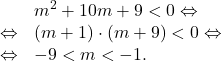 \[\begin{array}{rl}& m^2+10m+9<0 \Leftrightarrow\\\Leftrightarrow & \left(m+1\right)\cdot\left(m+9\right)<0 \Leftrightarrow\\\Leftrightarrow & -9<m<-1.\end{array}\]