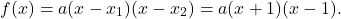 \[f(x)=a(x-x_1)(x-x_2)=a(x+1)(x-1).\]