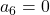 a_6=0