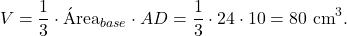 \[V=\dfrac{1}{3}\cdot\text{&Aacute;rea}_{base}\cdot AD=\dfrac{1}{3}\cdot 24\cdot 10=80\text{ cm}^3.\]