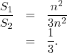 \[\begin{array}{rcl}\dfrac{S_1}{S_2} & = & \dfrac{n^2}{3n^2} \\& = & \dfrac{1}{3}.\end{array}\]