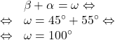 \[\begin{array}{rl}& \beta+\alpha=\omega\Leftrightarrow\\\Leftrightarrow & \omega=45^\circ + 55^\circ\Leftrightarrow\\\Leftrightarrow & \omega = 100^\circ\end{array}\]