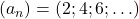 (a_n)=(2; 4; 6; \ldots)