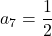 a_7 = \dfrac{1}{2}