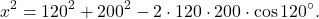 \[x^2 = 120^2 + 200^2 - 2 \cdot 120 \cdot 200 \cdot \cos 120^\circ.\]
