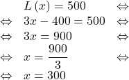 \[\begin{array}{rll} & L\left(x\right) = 500 & \Leftrightarrow\\ \Leftrightarrow & 3x-400=500 & \Leftrightarrow\\ \Leftrightarrow & 3x=900 & \Leftrightarrow\\ \Leftrightarrow & x=\dfrac{900}{3} & \Leftrightarrow\\ \Leftrightarrow & x=300 \end{array}\]