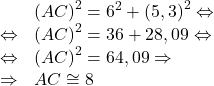 \[\begin{array}{ll}& \left(AC\right)^2 = 6^2 + \left(5,3\right)^2 \Leftrightarrow\\\Leftrightarrow & \left(AC\right)^2 = 36 + 28,09 \Leftrightarrow\\\Leftrightarrow & \left(AC\right)^2 = 64,09 \Rightarrow\\\Rightarrow & AC \cong 8\end{array}\]