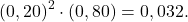 \[    \left(0,20\right)^2 \cdot \left(0,80\right) = 0,032.\]