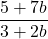 \dfrac{5+7b}{3+2b}