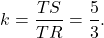 \[k=\dfrac{TS}{TR}=\dfrac{5}{3}.\]