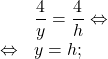 \[\begin{array}{rl}& \dfrac{4}{y} = \dfrac{4}{h} \Leftrightarrow \\ \Leftrightarrow & y = h; \end{array}\]