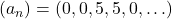 (a_n)=(0,0,5,5,0,\ldots)