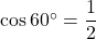 \cos 60^\circ = \dfrac{1}{2}