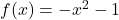 f(x)=-x^2-1