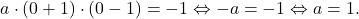 \[a\cdot(0+1)\cdot(0-1)=-1 \Leftrightarrow -a=-1 \Leftrightarrow a=1.\]