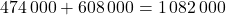 474\,000+608\,000=1\,082\,000