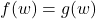 f(w)=g(w)