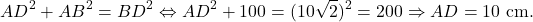 \[AD^2+AB^2=BD^2 \Leftrightarrow AD^2+100=(10\sqrt{2})^2=200 \Rightarrow AD=10\text{ cm}.\]