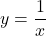 y=\dfrac{1}{x}