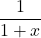 \dfrac{1}{1+x}