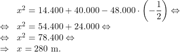 \[\begin{array}{rl}     & x^2 = 14.400 + 40.000 - 48.000 \cdot \left(-\dfrac{1}{2}\right) \Leftrightarrow\\    \Leftrightarrow & x^2 = 54.400 + 24.000 \Leftrightarrow\\    \Leftrightarrow & x^2 = 78.400 \Leftrightarrow\\    \Rightarrow & x = 280 \text{ m}.\end{array}\]