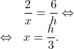 \[\begin{array}{rl}         & \dfrac{2}{x} = \dfrac{6}{h} \Leftrightarrow \\         \Leftrightarrow & x = \dfrac{h}{3}.    \end{array}\]