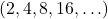 (2, 4, 8, 16, \ldots)