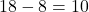 18-8=10