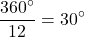 \[\frac{360^\circ}{12}=30^\circ\]