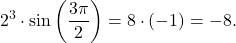 \[2^3 \cdot \sin \left(\dfrac{3\pi}{2}\right) = 8 \cdot (-1) = -8.\]
