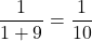 \dfrac{1}{1+9}=\dfrac{1}{10}