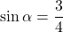 \sin\alpha=\dfrac{3}{4}