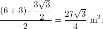 \[\dfrac{(6+3)\cdot\dfrac{3\sqrt{3}}{2}}{2}=\dfrac{27\sqrt{3}}{4}\text{ m}^2.\]