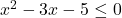 x^2 - 3x - 5 \leq 0