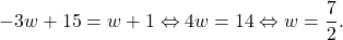 \[-3w+15=w+1 \Leftrightarrow 4w=14 \Leftrightarrow w=\dfrac{7}{2}.\]