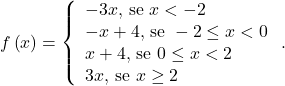 \[f\left(x\right)=\left\{\begin{array}{l}-3x \text{, se }x<-2\\-x+4\text{, se } -2 \leq x <0\\x+4\text{, se } 0 \leq x < 2\\3x\text{, se }x \geq 2\end{array}\right..\]