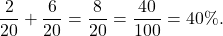 \[\dfrac{2}{20}+\dfrac{6}{20}=\dfrac{8}{20}=\dfrac{40}{100}=40\%.\]
