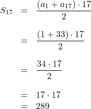 \[\begin{array}{rcl} S_{17} & = & \dfrac{\left(a_1+a_{17}\right)\cdot 17}{2}\\ \\ & = & \dfrac{\left(1+33\right)\cdot 17}{2}\\ \\ & = & \dfrac{34 \cdot 17}{2}\\ \\ & = & 17 \cdot 17\\ & = & 289 \end{array}\]