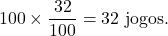 \[100 \times \frac{32}{100} = 32 \text{ jogos}.\]