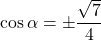 \cos\alpha=\pm\dfrac{\sqrt{7}}{4}