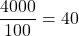 \dfrac{4000}{100}=40