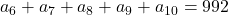 a_6+a_7+a_8+a_9+a_{10}=992